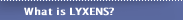 What is LYXENS?